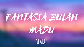 FANTASIA BULAN MADU - SEARCH(LIRIK)