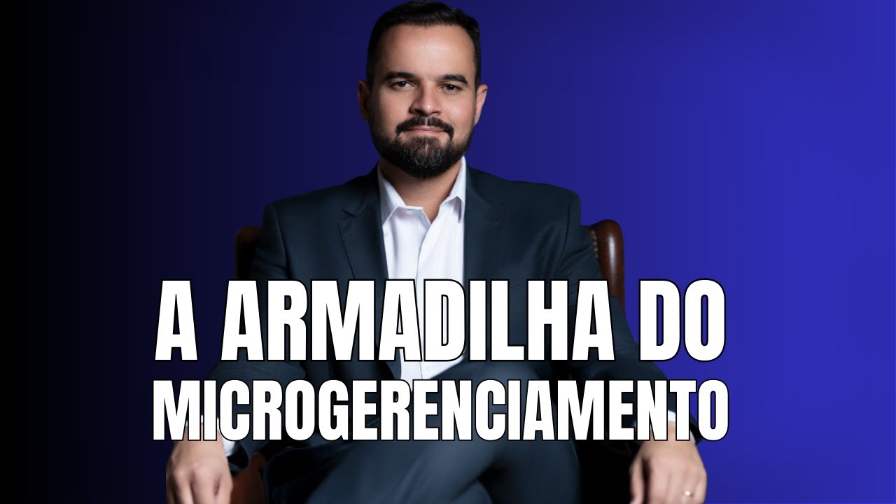 Você Passa no Teste do MICROGERENCIAMENTO? Analise 13 SINAIS.