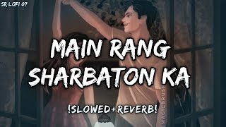 Main Rang Sharbaton ka [Slowed+ Reverb] Arijit Singh | Music lover | Textaudio lyrics | Sr lofi 07