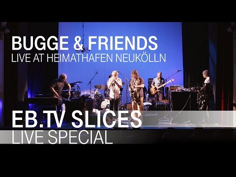BUGGE & FRIENDS (Slices Live Special)