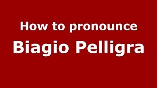 How to pronounce Biagio Pelligra