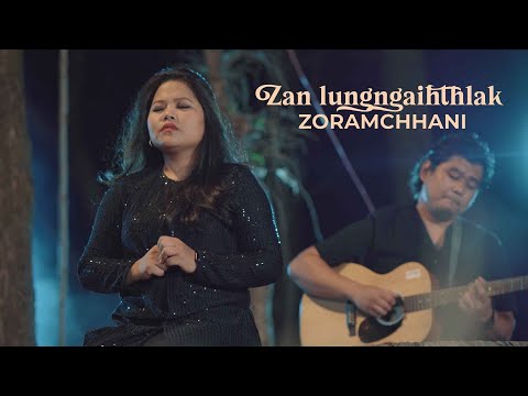 ZORAMCHHANI  |  ZAN LUNGNGAIHTHLAK
