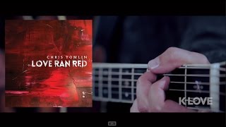 Chris Tomlin &quot;At The Cross (Love Ran Red)&quot; - LIVE at K-LOVE