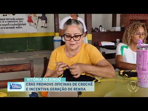 VITÓRIA DO XINGU: CRAS PROMOVE OFICINAS DE CROCHÊ E INCENTIVA GERAÇÃO DE RENDA