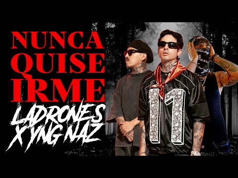 Ladrones x Yng Naz - Nunca Quise Irme (Video Oficial)