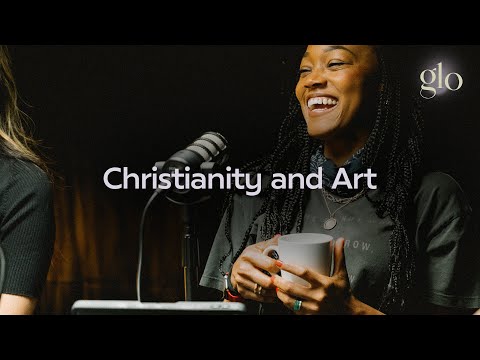 Discussing Christianity and the Arts — Glo Podcast