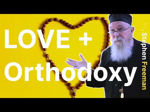 The Nature of Love in the Orthodox Christian Tradition | Fr. Stephen Freeman