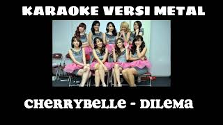 Download lagu KARAOKE CHERRYBELLE - DILEMA (VERSI METAL) mp3