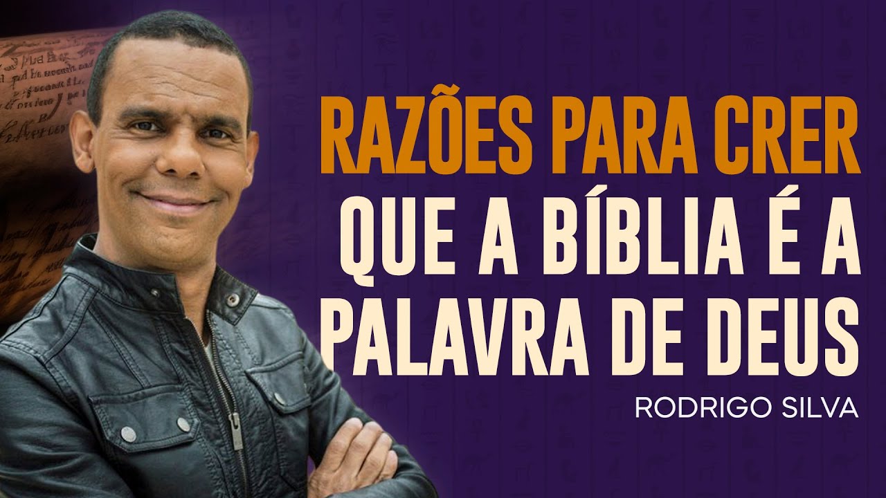 Rodrigo Silva | QUAIS AS RAZÕES PARA CRER NA BÍBLIA?