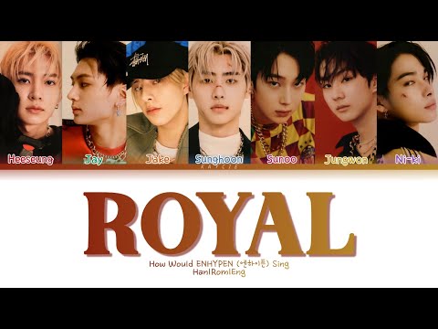 How Would ENHYPEN Sing ROYAL by IVE