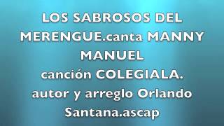 Los Sabrosos colegiala canta Manny Manuel.autor y arr.Orlando Santana .ascap