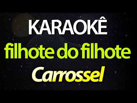 ⭐ Filhote do Filhote - Carrossel (Karaokê Version) (Cover)