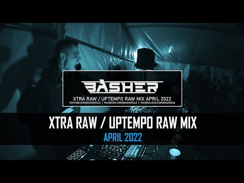 Basher - Uptempo Raw / Xtra Raw Hardstyle Mix April 2022