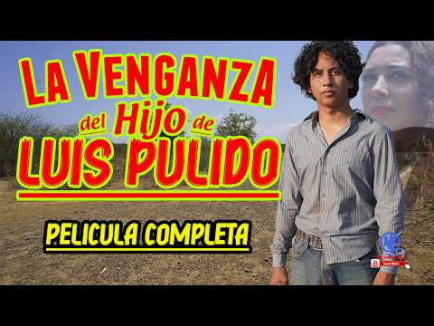 ""La Venganza del Hijo de Luis Pulido"" Película Completa
