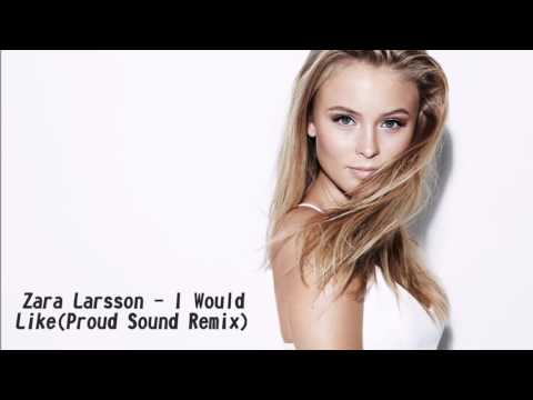 Zara Larsson - I Would Like(Proud Sound Remix)
