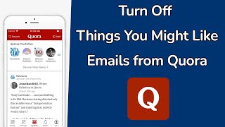 How to Turn Off Things You Might Like Emails from Quora App?