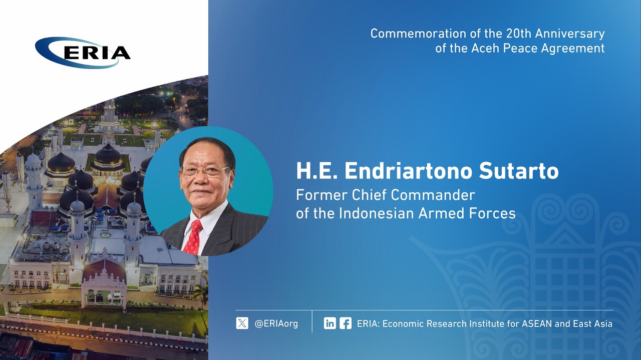 ERIA | H.E. Endriartono Sutarto Speech on Commemoration of the 20th Anniversary Aceh Peace Agreement