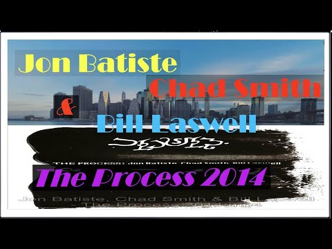 Jon Batiste, Chad Smith & Bill Laswell - The Process 2014