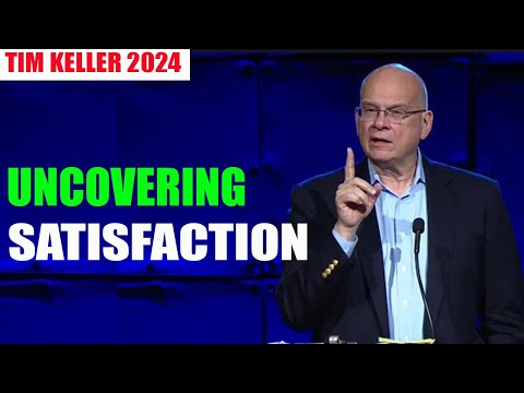 UNCOVERING SATISFACTION || Timothy Keller Sermon 2024