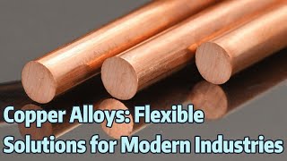 Copper Alloys: Flexible Solutions for Modern Industries