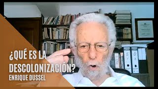 Enrique Dussel What is decolonization? (Part I)