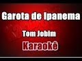 Garota de Ipanema - Tom Jobim -karaokê