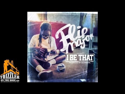 Flip Major - I Be That [Prod. Authentic] [Thizzler.com]