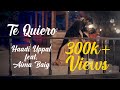 Haadi Uppal (ft. Aima Baig) - Te Quiero [Official Video]