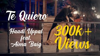 Haadi Uppal (ft Aima Baig) - Te Quiero Official Vi