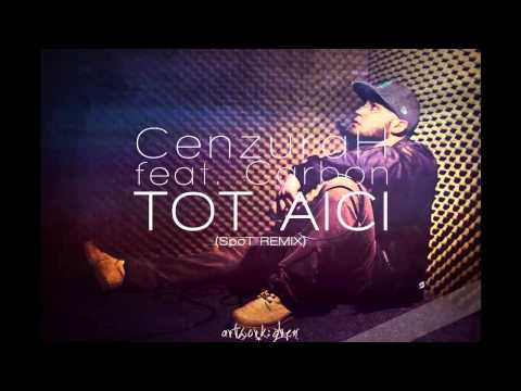 CenzuraH feat. Carbon - Tot aici (SpoT Remix)