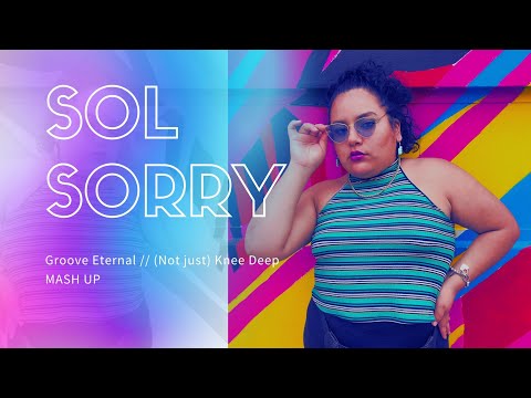 SOL SORRY - mash up Groove Eternal // (Not Just) Knee Deep