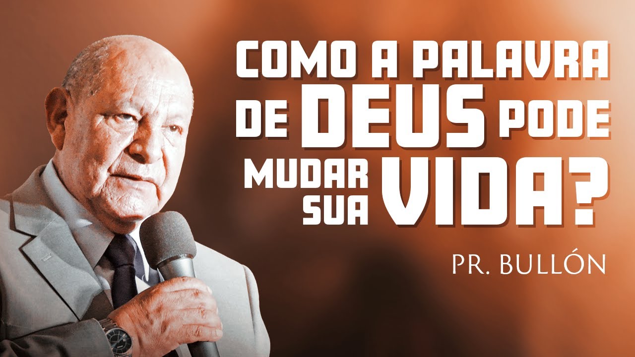O Poder da Transformação pela Palavra de Deus  - Pr. Bullon