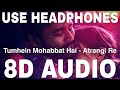 Tumhein Mohabbat Hai (8D Audio) || Atrangi Re || Arijit Singh || Akshay Kumar, Dhanush,Sara Ali Khan