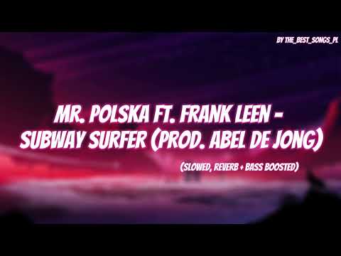 Mr. Polska ft. Frank Leen - Subway Surfer (prod. Abel De Jong) (slowed, reverb + bass boosted)