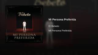 Mi Persona Preferida - El Bebeto