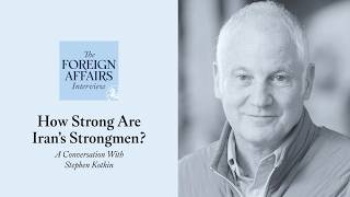 Stephen Kotkin: How Strong Are Iran’s Strongmen? | Foreign Affairs Interview
