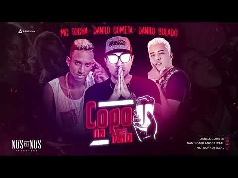 DANILO COMETA, DANILO BOLADO E MC TOCHA   COPO NA MÃO   MÚSICA NOVA 2017