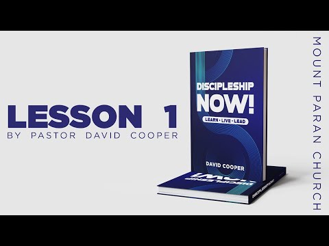 Discipleship Now - Lesson 1 | PASTOR DAVID COOPER | MOUNT PARAN CHURCH