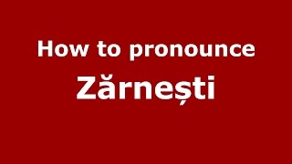 How to pronounce Zărnești
