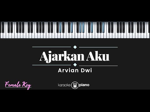 Ajarkan Aku - Arvian Dwi (KARAOKE PIANO - FEMALE KEY)