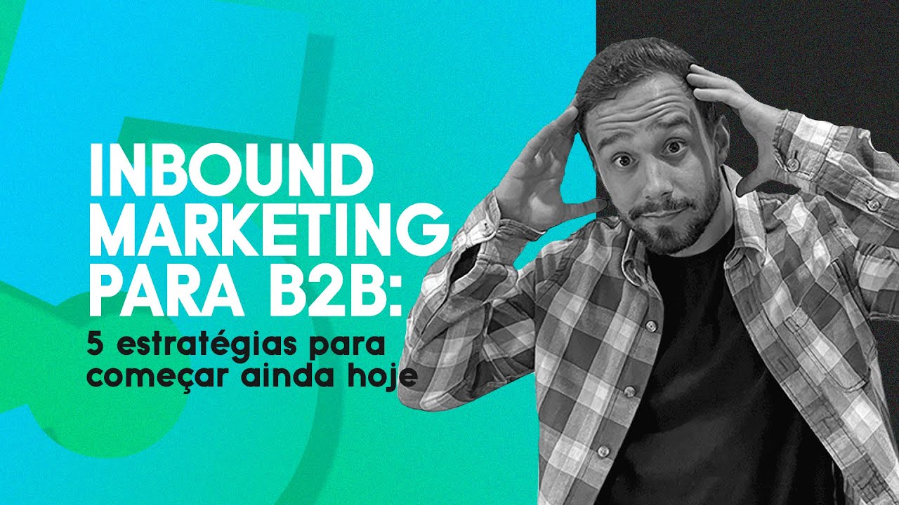 INBOUND MARKETING PARA B2B - 5 DICAS
