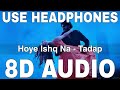 Hoye Ishq Na (8D Audio) || Tadap || B Praak || Dino James || Pritam || Ahan Shetty, Tara Sutaria