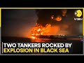 Two Tankers En Route To Russia Hit In Separate Black Sea Incident WION