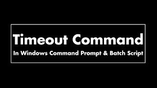 How to use Timeout Command for Delay in Windows Command Prompt &amp; Batch Script