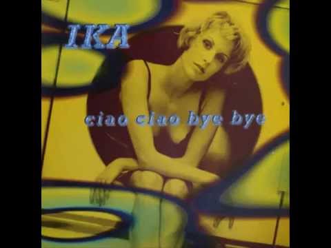 Ika - Ciao Ciao Bye Bye (Extended Mix)