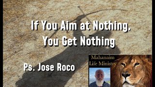 If You Aim for Nothing You Get Nothing  - Jose Roco