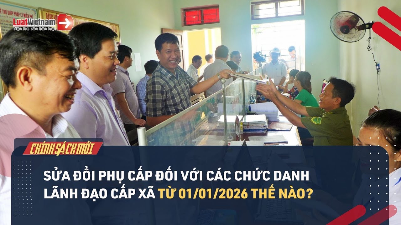 Sửa đổi phụ cấp đối với các chức danh lãnh đạo cấp xã từ 01/01/2026 như thế nào?