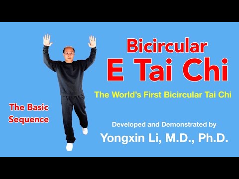 Bicircular E Tai Chi: A Basic Sequence. Yongxin Li, MD, PhD. The World's First Bicircular Tai Chi.