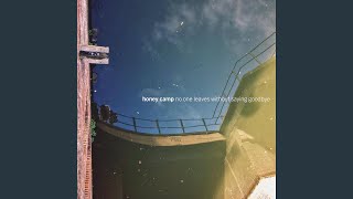 Honey Camp - No One Leaves Without Saying Goodbye video
