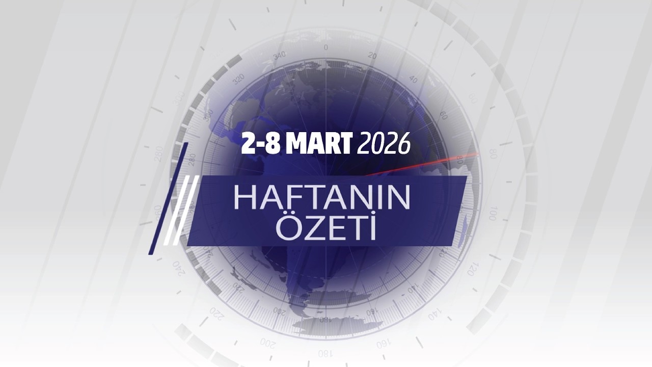2-8 MART HAFTANIN ÖZETİ